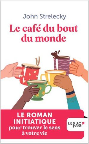 Le cafe du bout du monde - le roman initiatique pour trouver le sens a votre vie