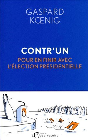 Contr'un - pour en finir avec l'election presidentielle