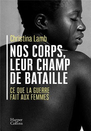 Nos corps, leur champ de bataille - ce que la guerre fait aux femmes