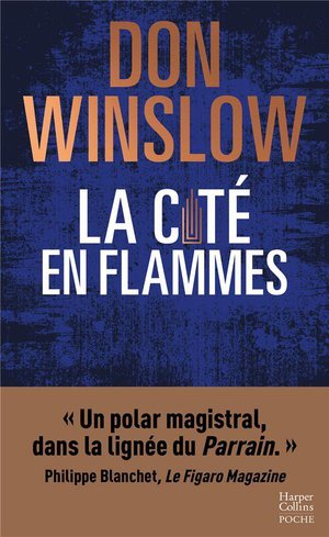 La cite en flammes -  un polar magistral, dans la lignee du parrain.  philippe blanchet, le figaro