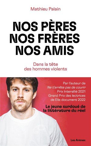 Nos peres, nos freres, nos amis - dans la tete des hommes violents