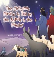 The Christmas Miracle as Told by the Animals in the Manger