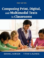 Composing Print, Digital, and Multimodal Texts in Classrooms